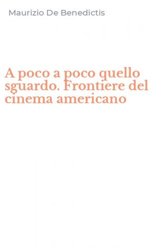 A poco a poco quello sguardo. Frontiere del cinema americano