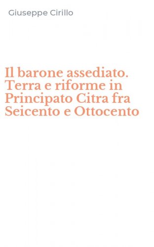 Il barone assediato. Terra e riforme in Principato Citra fra Seicento e Ottocento