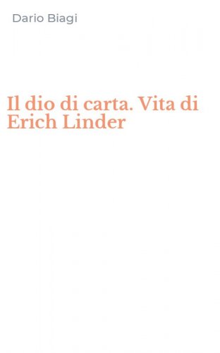 Il dio di carta. Vita di Erich Linder