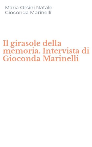 Il girasole della memoria. Intervista di Gioconda Marinelli