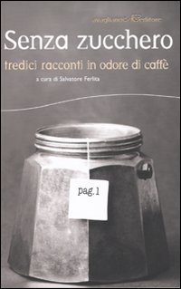 Senza zucchero. Tredici racconti in odore di caff&egrave;