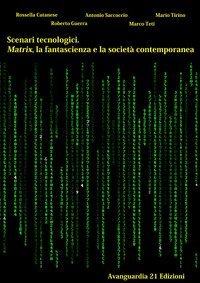 Scenari tecnologici. Matrix, la fantascienza e la societ&agrave; contemporanea