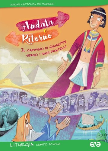 Andata e ritorno. Il cammino di Giuseppe verso i suoi fratelli. Liturgia del campo scuola 2016 - SCUOLA