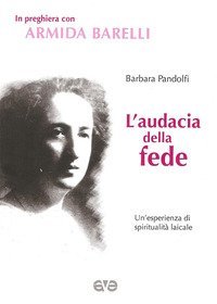 L'audacia della fede. Un'esperienza di spiritualit&agrave; laicale