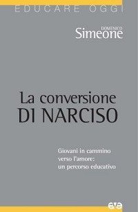 La conversione di Narciso. Giovani in cammino verso l'amore, un percorso educativo - (LA)