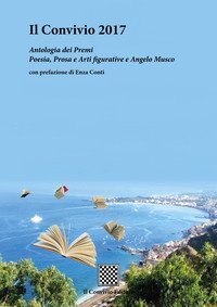 Il Convivio 2017. Antologia dei premi Poesia, Prosa e Arti figurative e Angelo Musco