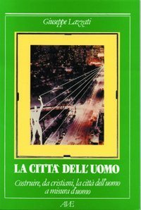 Costruire da cristiani la citt&agrave; dell'uomo