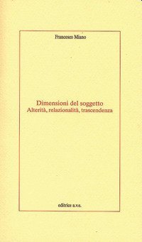 Dimensioni del soggetto. Alterit&agrave;, relazionalit&agrave;, trascendenza