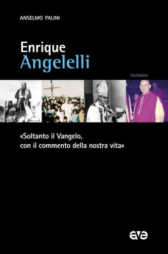 Enrique Angelelli. &laquo;Soltanto il Vangelo, con il commento della nostra vita&raquo;