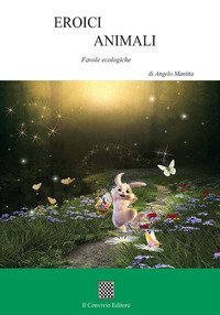 Eroici animali. Favole ecologiche