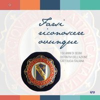 Farsi riconoscere ovunque. 150 anni di segni distintivi dell'Azione Cattolica Italiana - ITALIANA