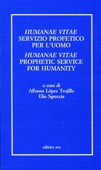 Humanae vitae servizio profetico per l'uomo. Atti del Convegno internazionale teologico-pastorale nel 25&ordm; anniversario dell'enciclica Humanae vitae