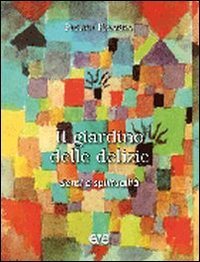 Il giardino delle delizie. Sensi e spiritualit&agrave;