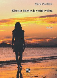 Klarissa Fischer, la verit&agrave; svelata