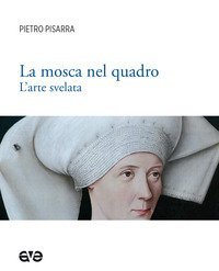 La mosca nel quadro. L'arte svelata