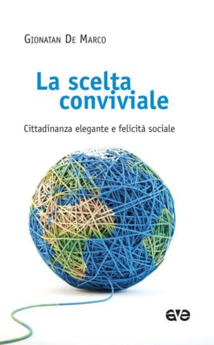 La scelta conviviale. Cittadinanza elegante e felicit&agrave; sociale