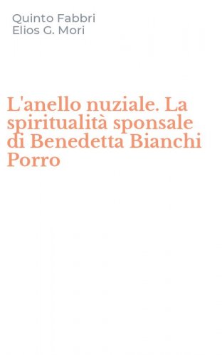 L'anello nuziale. La spiritualit&agrave; sponsale di Benedetta Bianchi Porro