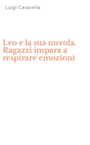 Leo e la sua nuvola. Ragazzi impara a respirare emozioni
