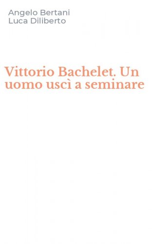 Vittorio Bachelet. Un uomo usc&igrave; a seminare