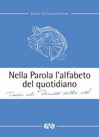 Nella parola l'alfabeto quotidiano. Tracce sul &laquo;primato della vita&raquo;