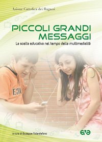 Piccoli grandi messaggi. La scelta educativa nel tempo della multimedialit&agrave;