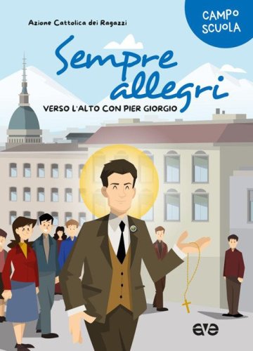 Sempre allegri. Verso l'alto con Pier Giorgio