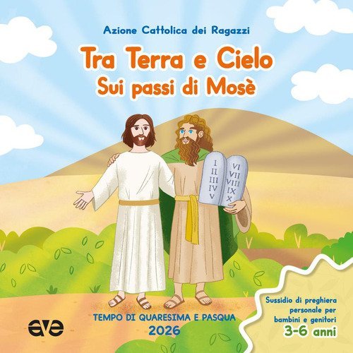 Tra terra e cielo sui passi di Mos&egrave;. Quaresima Pasqua