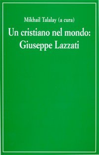Un cristiano nel mondo. Giuseppe Lazzati