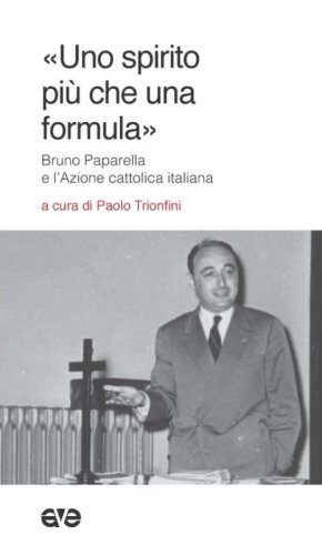 &laquo;Uno spirito pi&ugrave; che una formula&raquo;. Bruno Paparella e l'Azione Cattolica Italiana