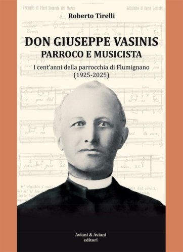 Don Vasinis parroco e musicista. I cent'anni della parrocchia di Flumignano (1925-2025)