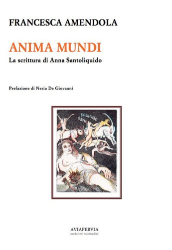 Anima mundi. La scrittura di Anna Santoliquido