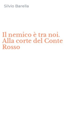 Il nemico &egrave; tra noi. Alla corte del Conte Rosso