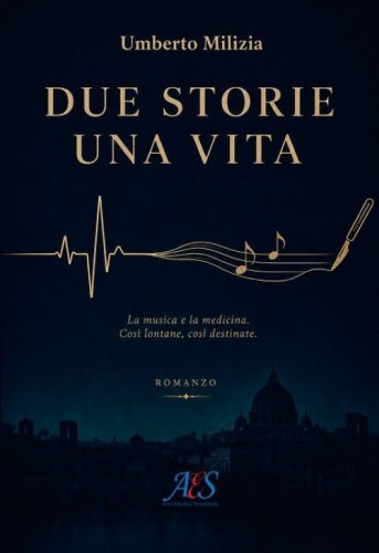 Due storie una vita. La musica e la medicina. Cos&igrave; lontane, cos&igrave; destinate