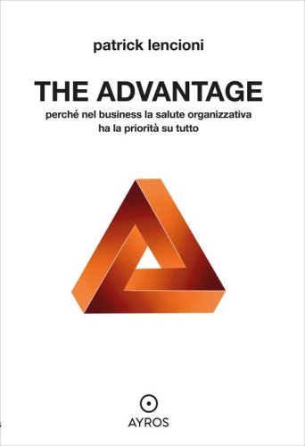 The advantage. Perch&eacute; nel business la salute organizzativa ha la priorit&agrave; su tutto