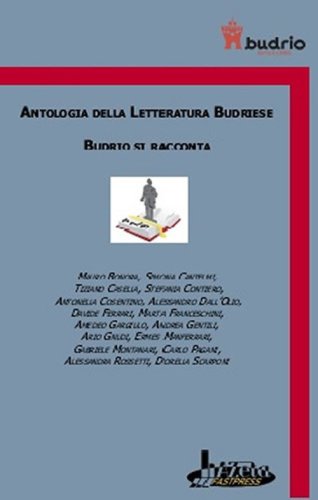Antologia della letteratura budriese. Budrio si racconta