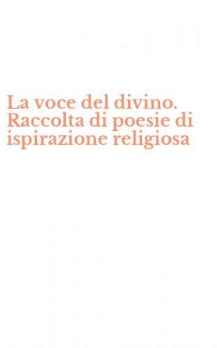 La voce del divino. Raccolta di poesie di ispirazione religiosa