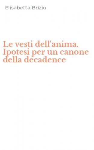Le vesti dell'anima. Ipotesi per un canone della d&eacute;cadence