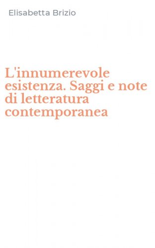 L'innumerevole esistenza. Saggi e note di letteratura contemporanea