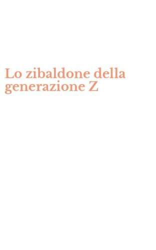 Lo zibaldone della generazione Z
