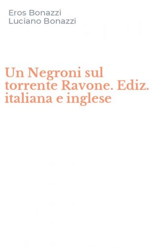 Un Negroni sul torrente Ravone. Ediz. italiana e inglese
