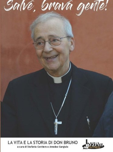 Salve, brava gente! La vita e la storia di don Bruno