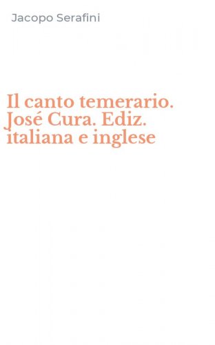 Il canto temerario. Jos&eacute; Cura. Ediz. italiana e inglese