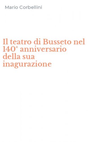 Il teatro di Busseto nel 140&deg; anniversario della sua inagurazione