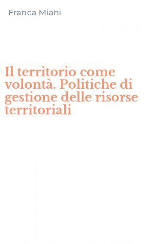 Il territorio come volont&agrave;. Politiche di gestione delle risorse territoriali