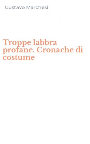 Troppe labbra profane. Cronache di costume