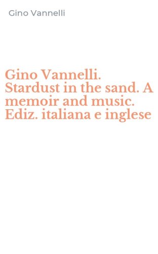 Gino Vannelli. Stardust in the sand. A memoir and music. Ediz. italiana e inglese