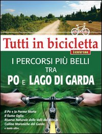 I percorsi pi&ugrave; belli tra Po e Lago di Garda. Tutti in bicicletta