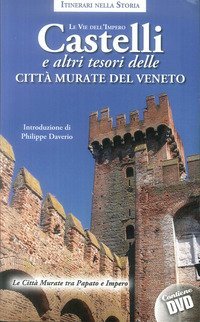 Castelli e altri tesori delle citt&agrave; murate del Veneto. Le vie dell'impero