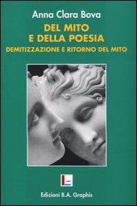 Del mito e della poesia. Demitizzazione e &laquo;ritorno del mito&raquo;