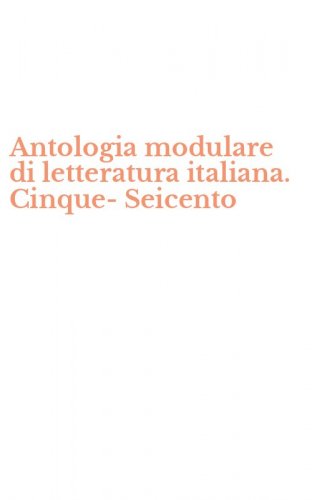 Antologia modulare di letteratura italiana. Cinque-Seicento
